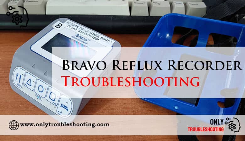 Bravo Reflux Recorder Troubleshooting-Fi