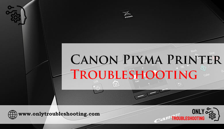 Canon Pixma Printer Troubleshooting-Fi