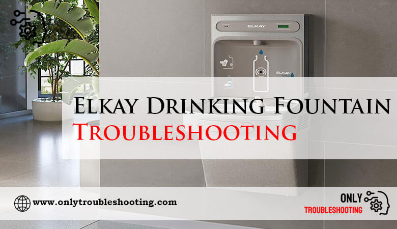 Elkay Drinking Fountain Troubleshooting-Fi