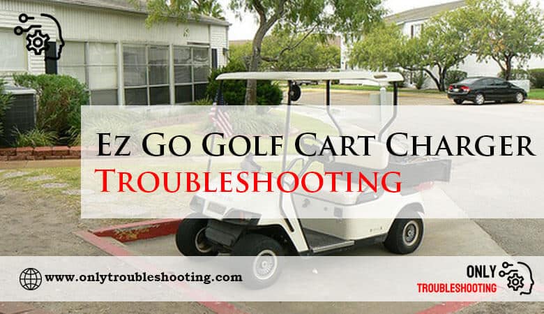 Ez Go Golf Cart Charger Troubleshooting-Fi