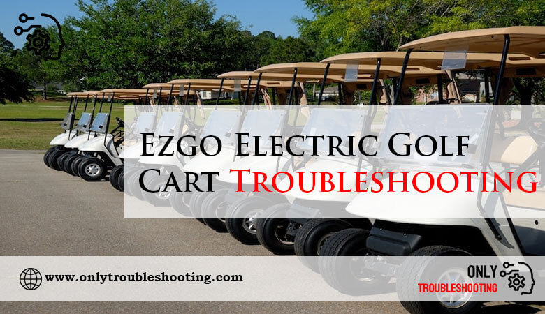 Ezgo Electric Golf Cart Troubleshooting-Fi