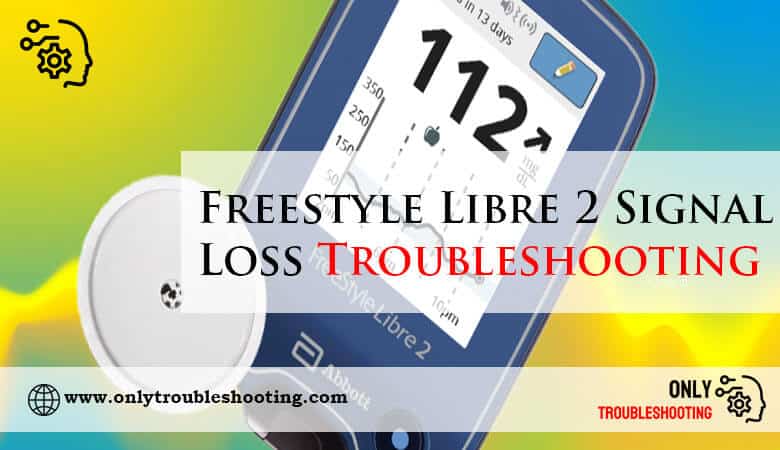 Freestyle Libre 2 Signal Loss Troubleshooting-Fi