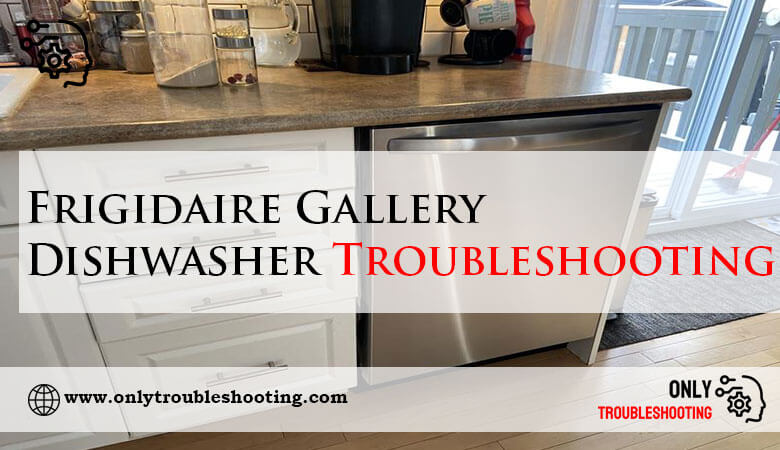 Frigidaire Gallery Dishwasher Troubleshooting-Fi