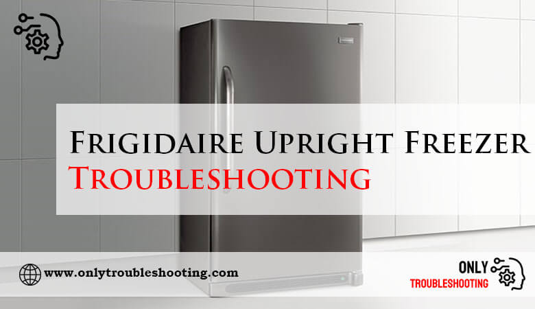 Frigidaire Upright Freezer Troubleshooting-Fi