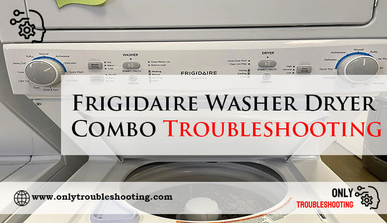 Frigidaire Washer Dryer Combo Troubleshooting-Fi