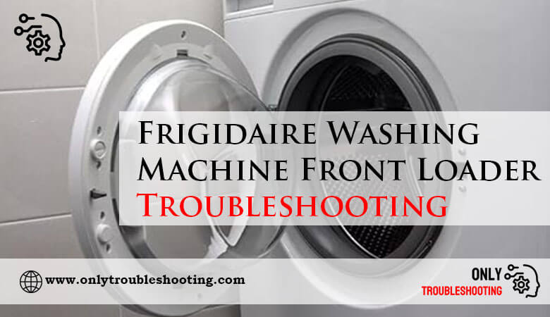 Frigidaire Washing Machine Front Loader Troubleshooting-Fi