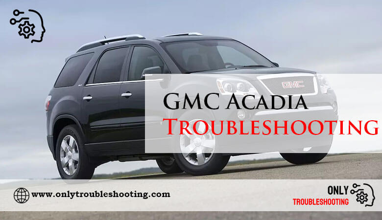 GMC Acadia Troubleshooting-Fi