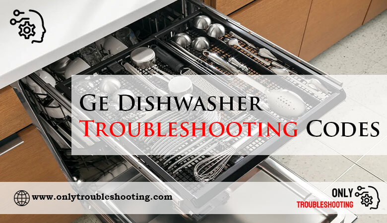 Ge Dishwasher Troubleshooting Codes-Fi