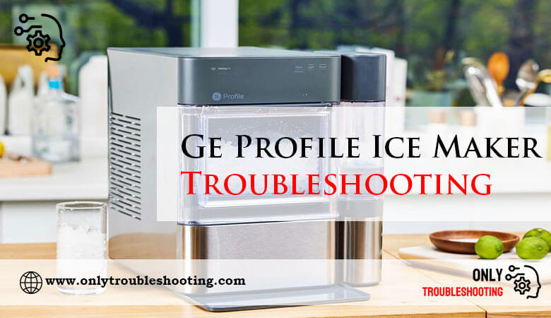 Ge Profile Ice Maker Troubleshooting-Fi