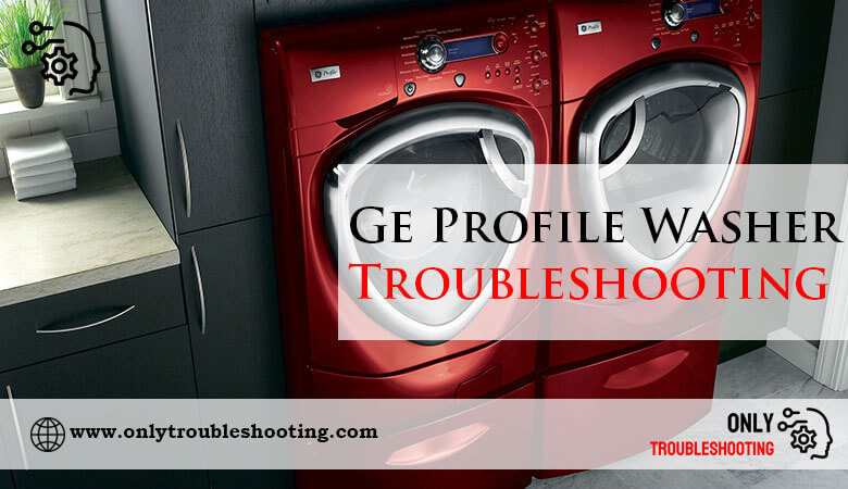 Ge Profile Washer Troubleshooting-Fi