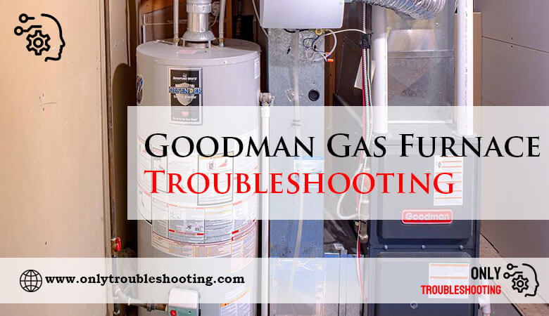 Goodman Gas Furnace Troubleshooting-Fi