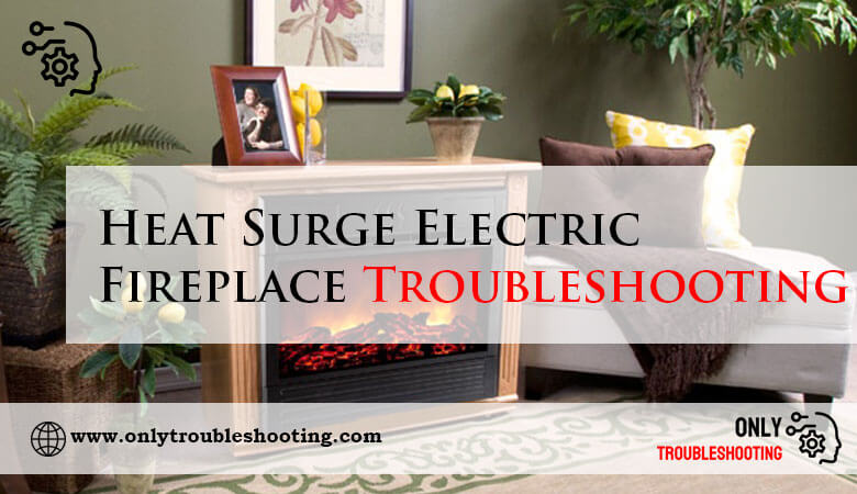 Heat Surge Electric Fireplace Troubleshooting-Fi