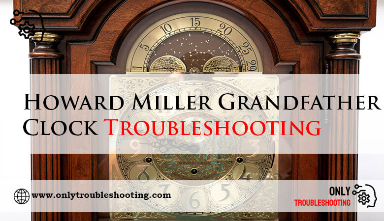 Howard Miller Grandfather Clock Troubleshooting-Fi