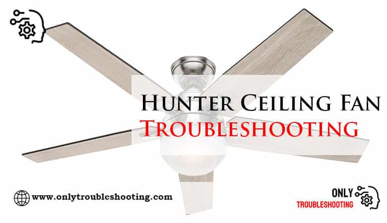 Hunter Ceiling Fan Troubleshooting-Fi