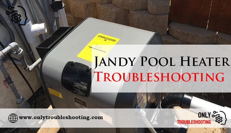 Jandy Pool Heater Troubleshooting-Fi