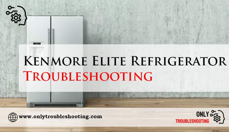 Kenmore Elite Refrigerator Troubleshooting-Fi