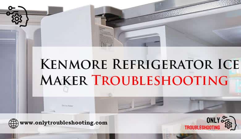 Kenmore Refrigerator Ice Maker Troubleshooting-Fi