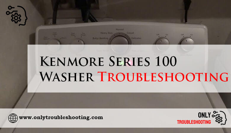 Kenmore Series 100 Washer Troubleshooting-Fi