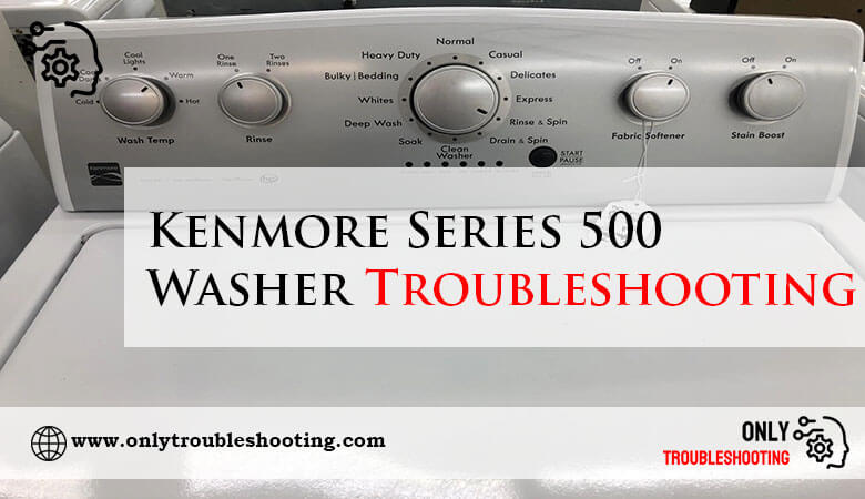 Kenmore Series 500 Washer Troubleshooting-Fi