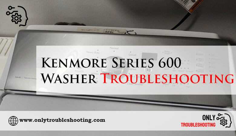 Kenmore Series 600 Washer Troubleshooting-Fi