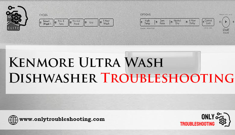 Kenmore Ultra Wash Dishwasher Troubleshooting-Fi