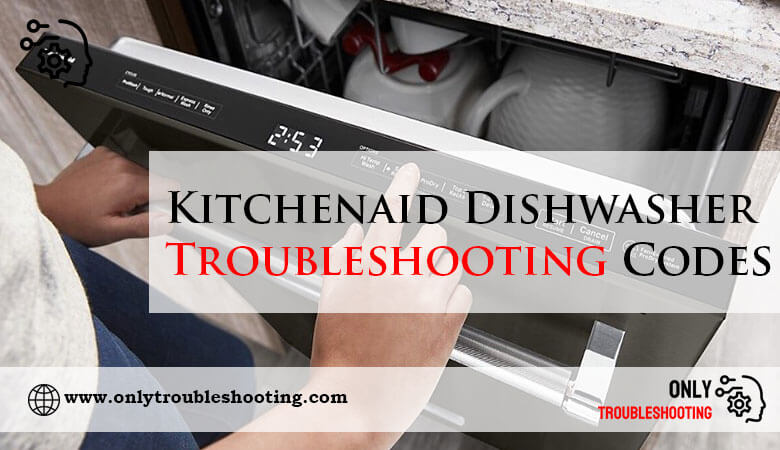 Kitchenaid Dishwasher Troubleshooting Codes-Fi