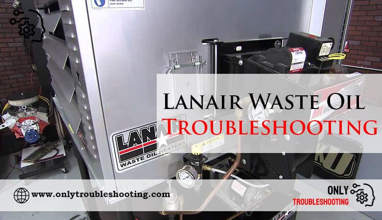 Lanair Waste Oil Heater Troubleshooting-Fi