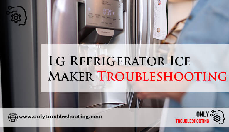 Lg Refrigerator Ice Maker Troubleshooting-Fi