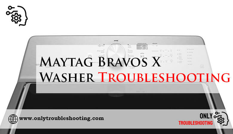 Maytag Bravos X Washer Troubleshooting-Fi