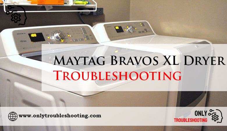 Maytag Bravos XL Dryer Troubleshooting-Fi