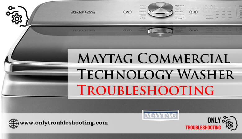 Maytag Commercial Technology Washer Troubleshooting-Fi