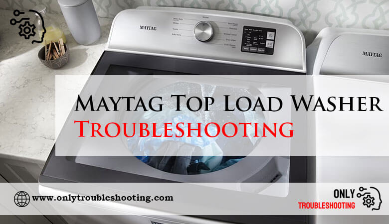 Maytag Top Load Washer Troubleshooting-Fi