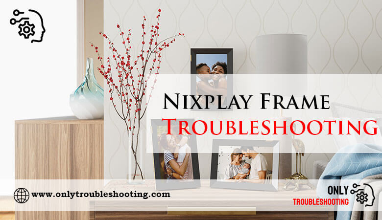 Nixplay Frame Troubleshooting-Fi