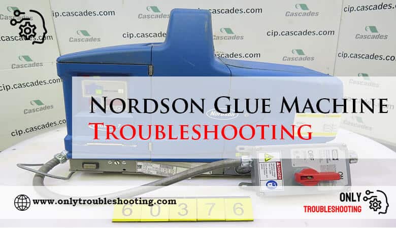 Nordson Glue Machine Troubleshooting-Fi