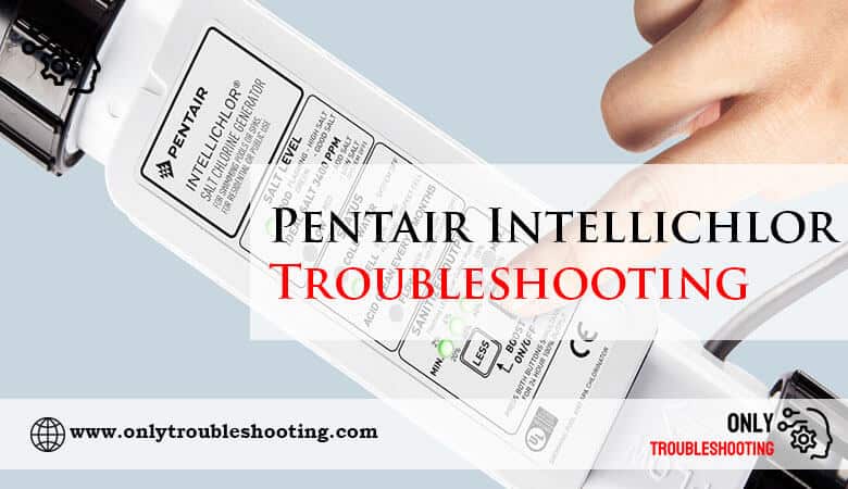 Pentair Intellichlor Troubleshooting-Fi