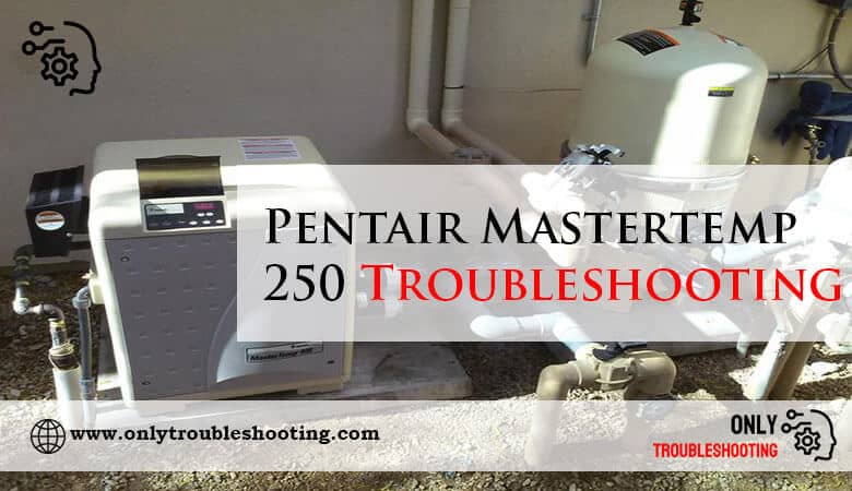 Pentair Mastertemp 250 Troubleshooting-Fi