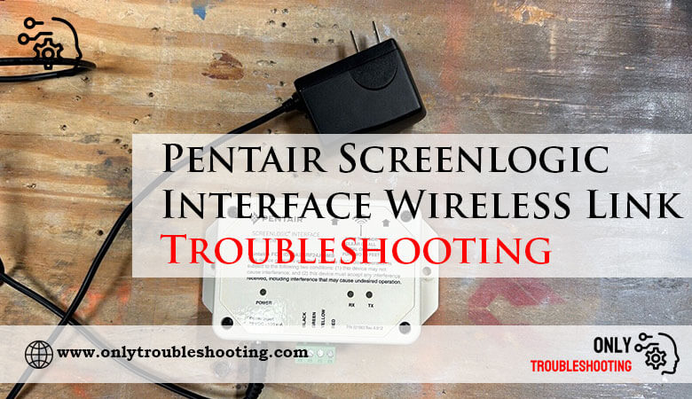 Pentair Screenlogic Interface Wireless Link Troubleshooting-Fi