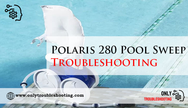 Polaris 280 Pool Sweep Troubleshooting-Fi