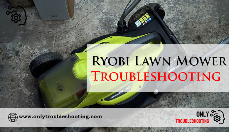 Ryobi Lawn Mower Troubleshooting-Fi