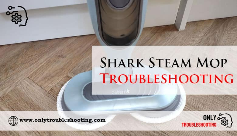 Shark Steam Mop Troubleshooting-Fi