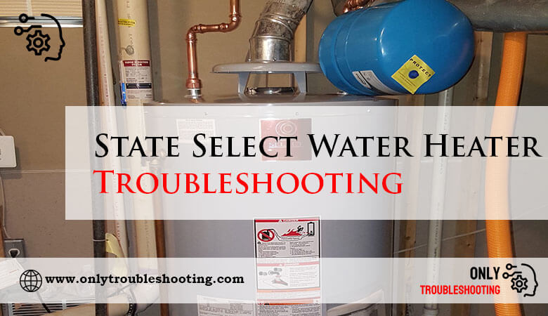 State Select Water Heater Troubleshooting-Fi