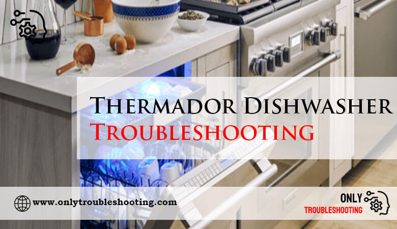 Thermador Dishwasher Troubleshooting-Fi