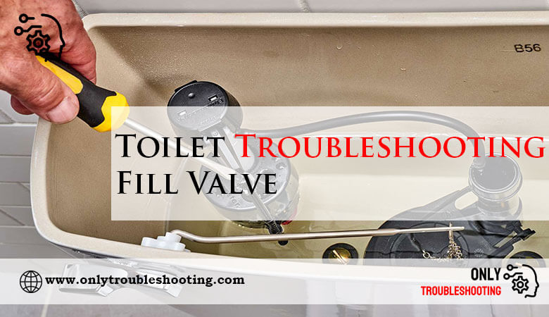 Toilet Troubleshooting Fill Valve-Fi