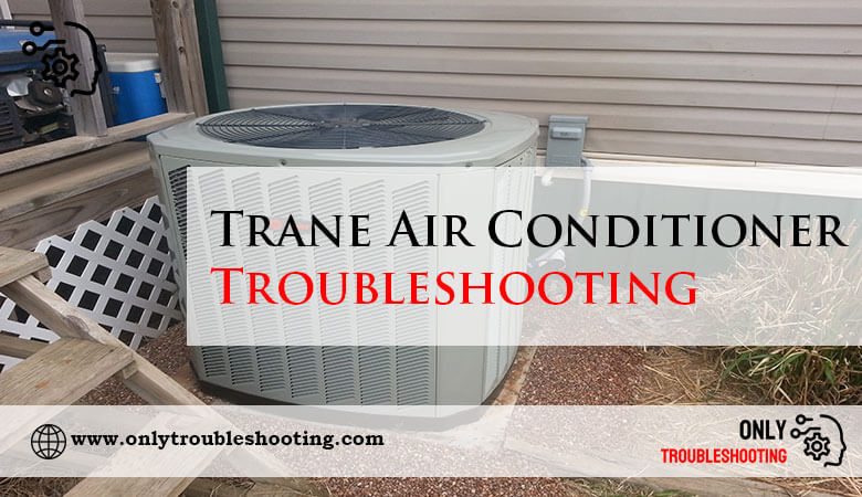 Trane Air Conditioner Troubleshooting-Fi