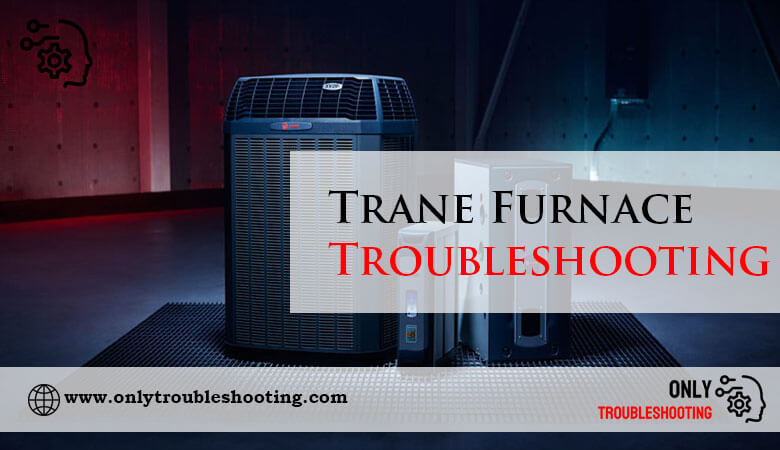 Trane Furnace Troubleshooting-Fi