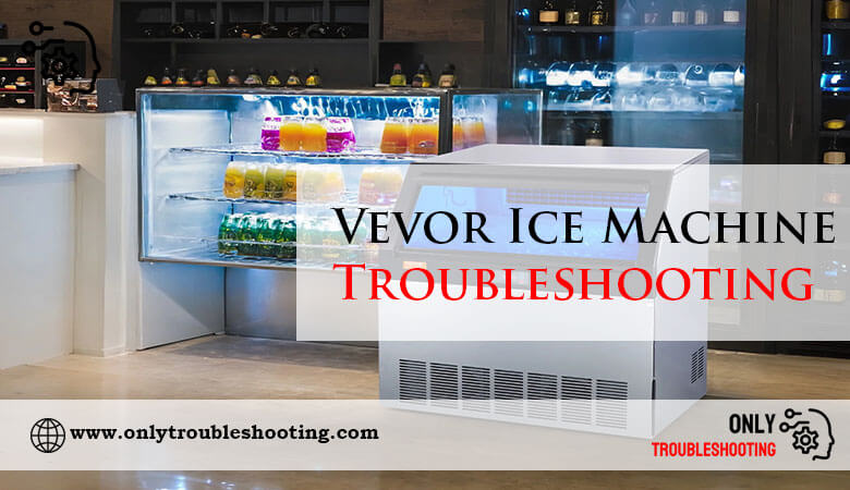 Vevor Ice Machine Troubleshooting-Fi