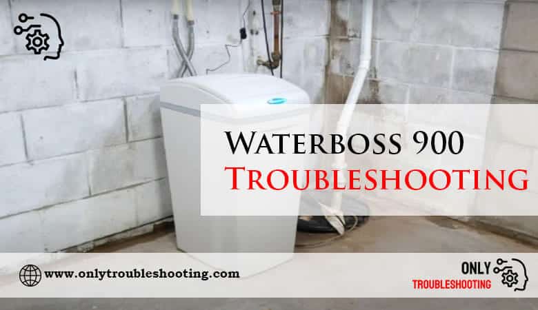 Waterboss 900 Troubleshooting-Fi