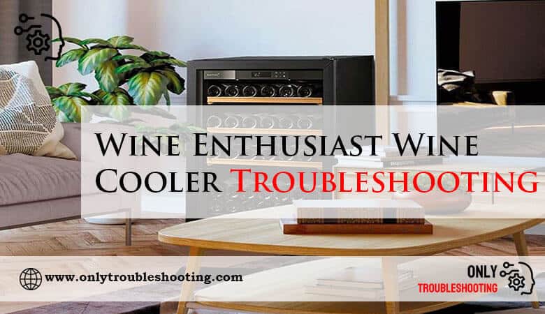 Wine Enthusiast Wine Cooler Troubleshooting-Fi