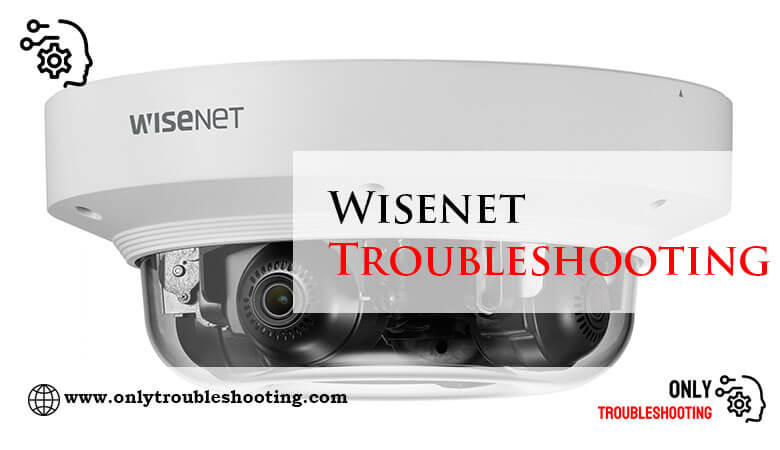 Wisenet Troubleshooting-Fi