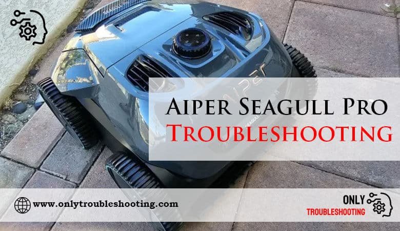 Aiper Seagull Pro Troubleshooting-Fi